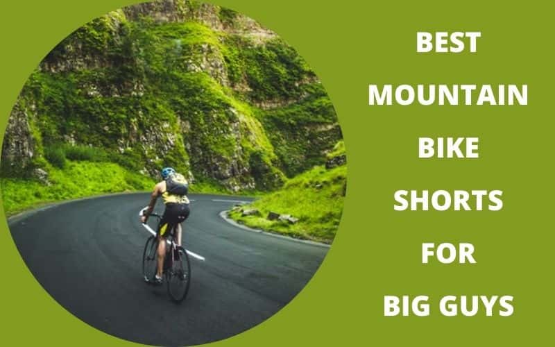 Best Mountain Bike Shorts for Big Guys