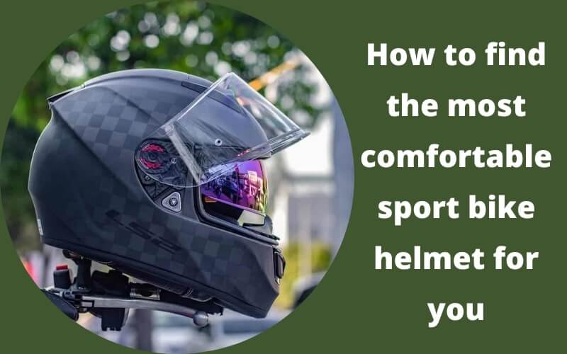 How to find the most comfortable sport bike helmet for you