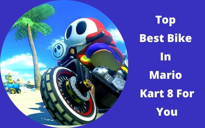 Top Best Bike In Mario Kart 8 For You