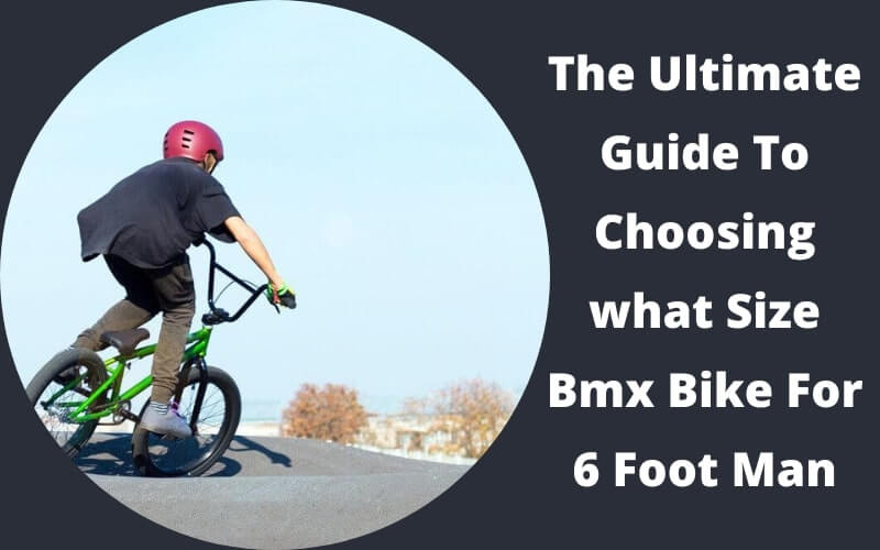 The Ultimate Guide To Choosing what Size Bmx Bike For 6 Foot Man